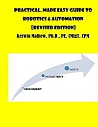 Practical, Made Easy Guide to Robotics & Automation [Revised Edition] (Paperback)
