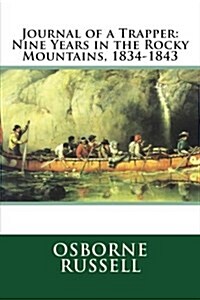 Journal of a Trapper: Nine Years in the Rocky Mountains, 1834-1843 (Paperback)