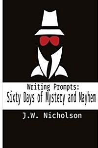 Writing Prompts: Sixty Days of Mystery and Mayhem (Paperback)
