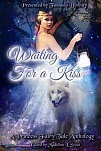 Waiting for a Kiss: A Princess Fairy Tale Anthology (Paperback)