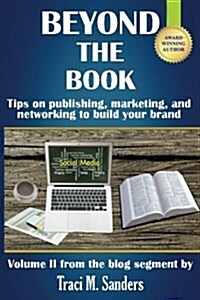 Beyond the Book: Tips on Publishing, Marketing, and Networking to Build Your Brand (Paperback)