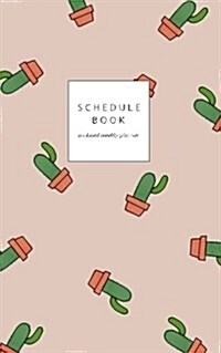 Schedule Book: Undated Weekly Planner / Cactus Cover 5x8: Minimalist Organizer / Pastel Cover (Paperback)