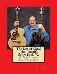 The Best of Geral John Pinaults Songs Book #2: Left & Right-Handed Guitar Chord Songbook (Paperback)