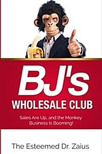 BJs Wholesale Club: Sales Are Up, and the Monkey Business Is Booming! (Paperback)