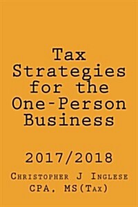 Tax Strategies for the One-Person Business: 2017 / 2018 (Paperback)