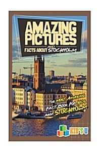 Amazing Pictures and Facts about Stockholm: The Most Amazing Fact Book for Kids about Stockholm (Paperback)