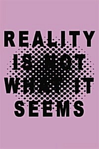 Reality Is Not What It Seems: Journals to Write in (Paperback)