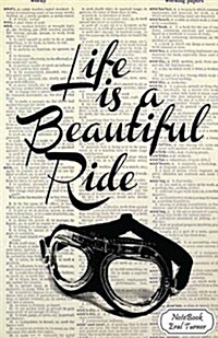 Notebook: Journal Dot-Grid, Graph, Lined, Blank No Lined: Life Is a Beautiful Ride: Small Pocket Notebook Journal Diary, 120 Pag (Paperback)