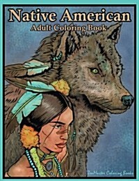 Native American Adult Coloring Book: Coloring Book for Adults Inspired by Native American Indian Cultures and Styles: Wolves, Dream Catchers, Totem Po (Paperback)