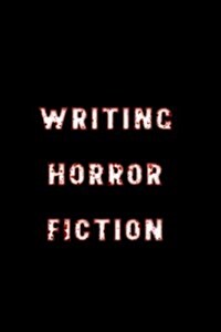 Writing Horror Fiction: Blank Journal Notebook to Write in (Paperback)