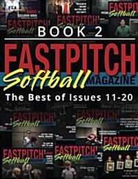 Fastpitch Softball Magazine Book 2-The Best of Issues 11-20 (Paperback)
