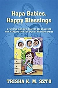 Hapa Babies, Happy Blessings: A Faithful Mothers Prayers Are Answered with a Special Sign for Each of Her Hapa Babies (Paperback)