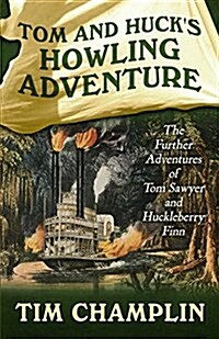 Tom and Hucks Howling Adventure: The Further Adventures of Tom Sawyer and Huckleberry Finn (Hardcover)