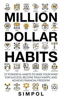 Million Dollar Habits: 27 Powerful Habits to Wire Your Mind for Success, Become Truly Happy, and Achieve Financial Freedom (Paperback)