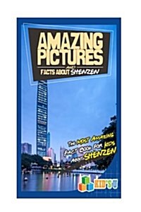 Amazing Pictures and Facts about Shenzhen: The Most Amazing Fact Book for Kids about Shenzhen (Paperback)