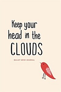 Bullet Grid Journal: Keep Your Head in the Clouds: 150 Dot-Grid Pages, 6x9 (Paperback)