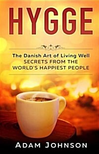 Hygge: The Danish Art of Living Well - Secrets from the Worlds Happiest People (Paperback)