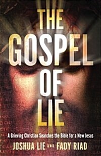The Gospel of Lie: A Grieving Christian Searches the Bible for a New Jesus (Paperback)