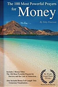 Prayer the 100 Most Powerful Prayers for Money - Including 2 Bonus Books to Pray for Success & the Law of Attraction - Also Included Conscious Visuali (Paperback)