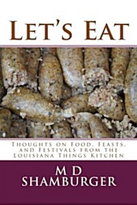 Lets Eat: Thoughts on Food, Feasts, and Festivals from the Louisiana Things Kitchen (Paperback)