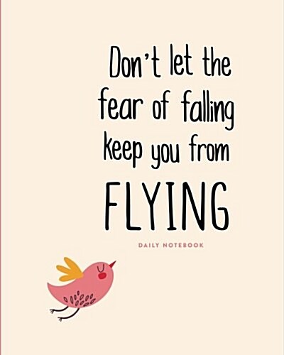 Daily Notebook: Dont Let the Fear of Falling Keep You from Flying: Lined Journal, 200 Lined Pages, 8x10 (Paperback)