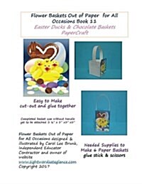 Flower Baskets Out of Paper for All Occasions Book 11: Easter Ducks & Chocolate Basket Papercraft (Paperback)