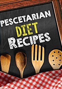 Pescetarian Diet Recipes: Blank Recipe Cookbook Journal V1 (Paperback)