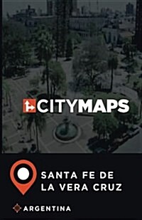 City Maps Santa Fe de La Vera Cruz Argentina (Paperback)