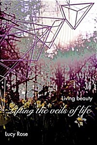 Lifting the veils of life: Living beauty (Paperback)