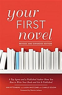 Your First Novel Revised and Expanded Edition: A Top Agent and a Published Author Show You How to Write Your Book and Get It Published (Paperback, 2, Second Edition)