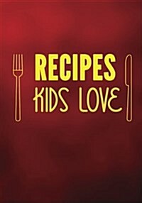 Recipes Kids Love: Blank Recipe Cookbook Journal V1 (Paperback)