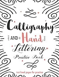 Calligraphy & Hand Lettering Practice Book: (Large Print) 160 Pages - Practice Pages Free Form 3 Paper Type (Angle Lined, Straight Line and Grid Lined (Paperback)