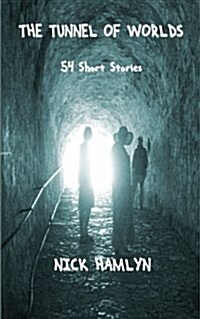 The Tunnel of Worlds: 54 Short Stories (Paperback)