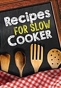 Recipes for Slow Cooker: Blank Recipe Cookbook Journal V2 (Paperback)