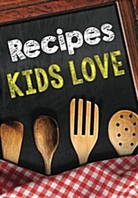 Recipes Kids Love: Blank Recipe Cookbook Journal V2 (Paperback)