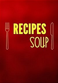 Recipes Soup: Blank Recipe Cookbook Journal V1 (Paperback)