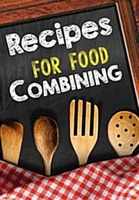 Recipes for Food Combining: Blank Recipe Cookbook Journal V2 (Paperback)