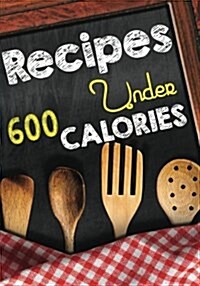 Recipes Under 600 Calories: Blank Recipe Cookbook Journal V2 (Paperback)