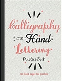 Calligraphy & Hand Lettering Practice Sheet: (8.5x11)160 Lined Pages - Practice Sheet Free Form with 3 Section (Angle Lined, Straight Line and Grid Li (Paperback)