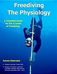 Freediving - The Physiology: A Complete Guide for the 3 Levels of Freediving (Paperback)