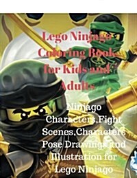 Lego Ninjago Coloring Book for Kids and Adults: Ninjago Characters, Fight Scenes, Characters Pose Drawings and Illustration for Lego Ninjago Coloring (Paperback)