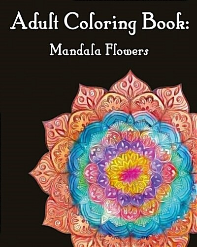 Adult Coloring Book: Mandalas Flower: Mandala Coloring Book for Adults (Paperback)