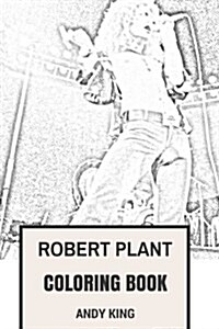 Robert Plant Coloring Book: Master Frontman and Lyricist English Showman and Poet Inspired Adult Coloring Book (Paperback)