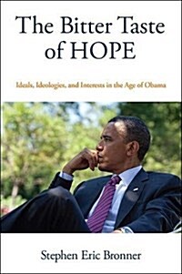 The Bitter Taste of Hope: Ideals, Ideologies, and Interests in the Age of Obama (Paperback)