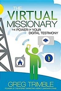 The Virtual Missionary: The Power of Your Digital Testimony (Paperback)