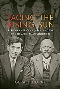 Facing the Rising Sun: African Americans, Japan, and the Rise of Afro-Asian Solidarity (Hardcover)