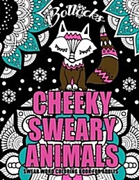 Swear Word Coloring Book for Adults: Cheeky Sweary Animals: 44 Designs Large 8.5 X 11big Pages of Swearing Animals for Stress Relief and Relaxation (Paperback)