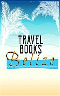 Travel Books Belize: Blank Trip Planner & Organizer (Paperback)
