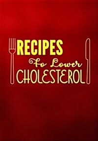 Recipes to Lower Cholesterol: Blank Recipe Cookbook Journal V1 (Paperback)