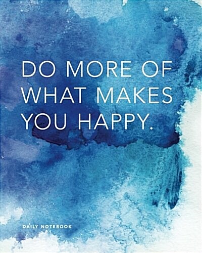 Daily Notebook: Do More of What Makes You Happy: Lined Journal, 200 Lined Pages, 8x10 (Paperback)